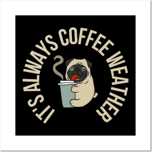 Pug Coffee Lover It's Always Coffee Weather Posters and Art